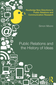 Public Relations and the History of Ideas by Simon Moore, 9780415634540