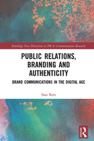 Public Relations, Branding and Authenticity (Brand Communications in the Digital Age) by Sian Rees, 9780367077655