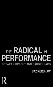 The Radical in Performance (Between Brecht and Baudrillard) by Baz Kershaw, 9780415186674