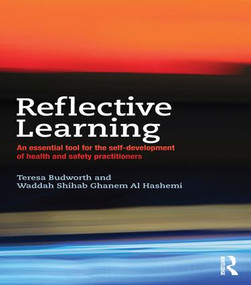 Reflective Learning (An essential tool for the self-development of health and safety practitioners) by Teresa Budworth, Waddah Shihab Ghanem Al Hashemi, 9781138130739