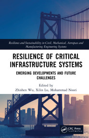 Resilience of Critical Infrastructure Systems (Emerging Developments and Future Challenges) by Zhishen Wu, Xilin Lu, Mohammad Noori, 9780367477387