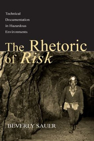 The Rhetoric of Risk (Technical Documentation in Hazardous Environments) by Beverly A. Sauer, 9780805836851