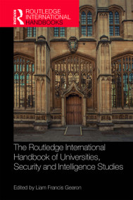 The Routledge International Handbook of Universities, Security and Intelligence Studies by Liam Gearon, 9781138572416