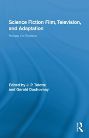 Science Fiction Film, Television, and Adaptation (Across the Screens) by Jay Telotte, Gerald Duchovnay, 9780415887199