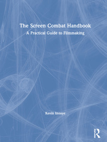 The Screen Combat Handbook (A Practical Guide for Filmmakers) by Kevin Inouye, 9781138493643