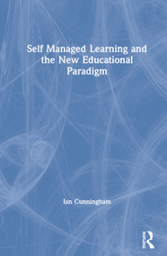 Self Managed Learning and the New Educational Paradigm by Ian Cunningham, 9780367219659