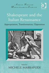 Shakespeare and the Italian Renaissance (Appropriation, Transformation, Opposition) by Michele Marrapodi, 9781472448392