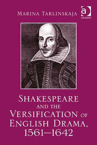Shakespeare and the Versification of English Drama, 1561-1642 by Marina Tarlinskaja, 9781472430281