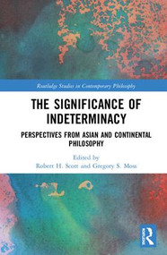 The Significance of Indeterminacy (Perspectives from Asian and Continental Philosophy) by Robert H. Scott, Gregory S. Moss, 9781138503106