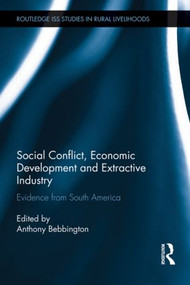 Social Conflict, Economic Development and the Extractive Industry (Evidence from South America) by Anthony Bebbington, 9780415620710