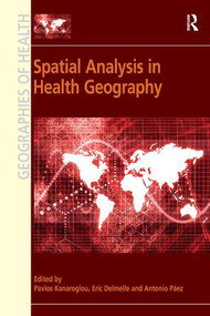 Spatial Analysis in Health Geography by Pavlos Kanaroglou, Eric Delmelle, 9781472416193