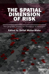 The Spatial Dimension of Risk (How Geography Shapes the Emergence of Riskscapes) by Detlef Muller-Mahn, 9781849710855