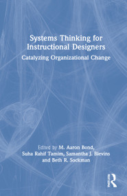 Systems Thinking for Instructional Designers (Catalyzing Organizational Change) by M. Aaron Bond, Suha Rahif Tamim, Samantha J. Blevins, Beth R. Sockman, 9780367902964