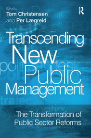 Transcending New Public Management (The Transformation of Public Sector Reforms) by Per Lægreid, Tom Christensen, 9781138463479