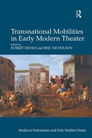 Transnational Mobilities in Early Modern Theater by Robert Henke, Eric Nicholson, 9781409468295