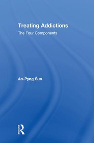 Treating Addictions (The Four Components) by An-Pyng Sun, 9781138932487