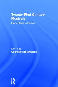 Twenty-First Century Musicals (From Stage to Screen) by George Rodosthenous, 9781138648906