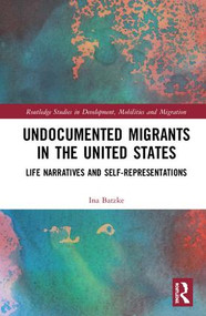 Undocumented Migrants in the United States (Life Narratives and Self-representations) by Ina Batzke, 9781138591011