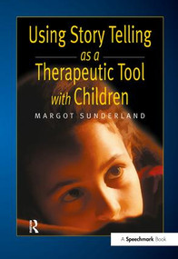 Using Story Telling as a Therapeutic Tool with Children by Margot Sunderland, 9781138434189