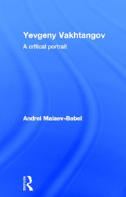 Yevgeny Vakhtangov (A Critical Portrait) by Andrei Malaev-Babel, 9780415465861