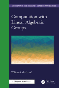 Computation with Linear Algebraic Groups by Willem A. de Graaf, 9781032692128
