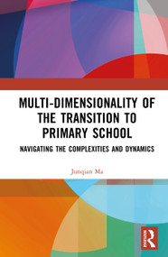 Multi-dimensionality of the Transition to Primary School (Navigating the Complexities and Dynamics) by Junqian Ma, 9781041141259