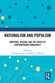 Nationalism and Populism (Emotions, Reason, and the Crisis of Contemporary Democracy) by Thomas Sturm, Sabine Döring, 9781032538655