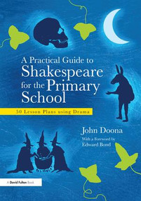 A Practical Guide to Shakespeare for the Primary School (50 Lesson Plans using Drama) by John Doona, 9781138133181