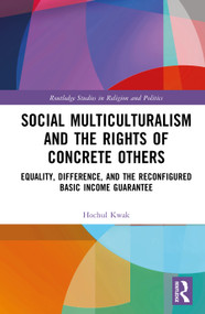 Social Multiculturalism and the Rights of Concrete Others (Equality, Difference, and the Reconfigured Basic Income Guarantee) by Hochul Kwak, 9781041429135