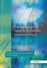 Teacher Support Teams in Primary and Secondary Schools by Angela Creese, Brahm Norwich, Harry Daniels, 9781138420601