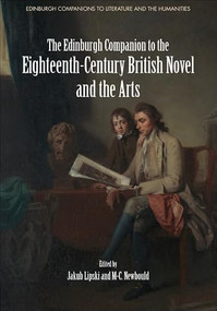 The Edinburgh Companion to the Eighteenth-Century British Novel and the Arts by Jakub Lipski, M-C. Newbould, 9781399506625