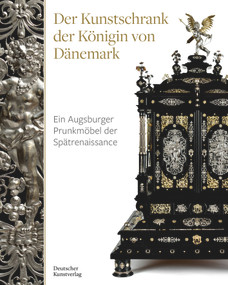 Der Kunstschrank der Königin von Dänemark (Ein Augsburger Prunkmöbel der Spätrenaissance) (German Edition) by Virginie Spenlé, Christoph Emmendörffer, Christof Trepesch, Kunstsammlungen und Museen Augsburg, 9783422804920