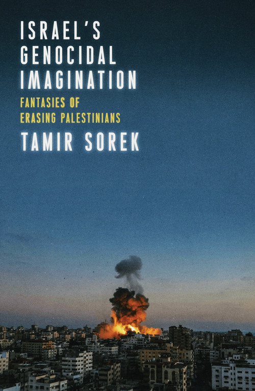 Israels Genocidal Imagination (Fantasies of Erasing Palestinians) by Tamir Sorek, 9781836743149
