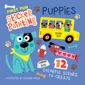 First Fun Sticker Painting: Puppies (12 Colorful Scenes to Create) by Edward Miller III, 9781641245418