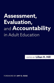 Assessment, Evaluation, and Accountability in Adult Education by Lilian H. Hill, 9781620368503