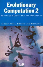 Evolutionary Computation 2 (Advanced Algorithms and Operators) by Thomas Baeck, D.B Fogel, Z Michalewicz, 9780750306652