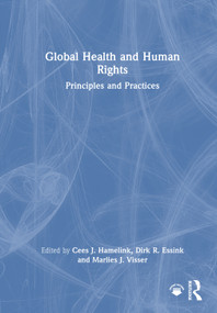 Global Health and Human Rights (Principles and Practices) by Cees J. Hamelink, Dirk R. Essink, Marlies J. Visser, 9781032528571
