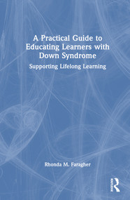 A Practical Guide to Educating Learners with Down Syndrome (Supporting Lifelong Learning) by Rhonda M. Faragher, 9780367206505