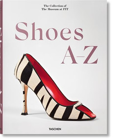 Shoes A-Z. The Collection of The Museum at FIT (Bi-Lingual Edition) by Colleen Hill, Valerie Steele, Robert Nippoldt, 9783836596244