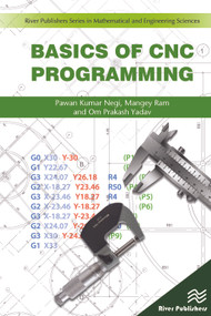 Basics of CNC Programming by Pawan Negi, Mangey Ram, Om Prakash Yadav, 9788770220439