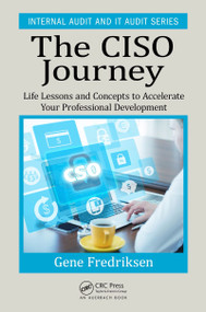 The CISO Journey (Life Lessons and Concepts to Accelerate Your Professional Development) by Eugene Fredriksen, 9781138197398