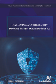 Developing a Cybersecurity Immune System for Industry 4.0 by Sergei Petrenko, 9788770221887