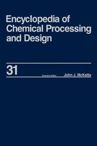 Encyclopedia of Chemical Processing and Design by John J. McKetta Jr, 9780824724818