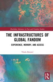 The Infrastructures of Global Fandom (Experience, Memory, and Access) by Vlada Botorić, 9781041405924