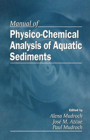 Manual of Physico-Chemical Analysis of Aquatic Sediments by Alena Mudroch, Jose M. Azcue, Paul Mudroch, 9781566701556