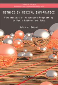 Methods in Medical Informatics (Fundamentals of Healthcare Programming in Perl, Python, and Ruby) by Jules J. Berman, 9781439841822