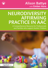 Neurodiversity Affirming Practice in AAC (A Comprehensive Resource for Professionals and Families who support Autistic Children) by Alison Battye, 9781041335016