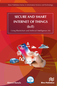 Secure and Smart Internet of Things (IoT) (Using Blockchain and AI) by Ahmed Banafa, 9788770220309