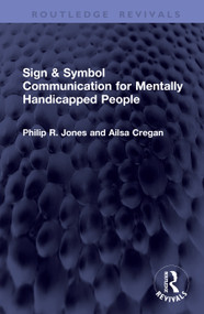 Sign & Symbol Communication for Mentally Handicapped People by Philip R. Jones, Ailsa Cregan, 9781041544838