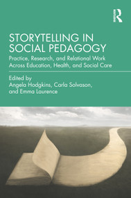 Storytelling in Social Pedagogy (Practice, Research, and Relational Work Across Education, Health, and Social Care) by Angela Hodgkins, Carla Solvason, Emma Laurence, 9781041171324